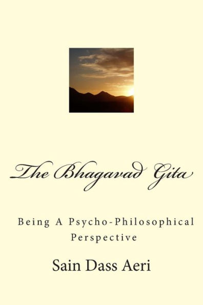 The Bhagavad-Gita: Being a Psycho-Philosophical Analysis of an Indecisive Mind