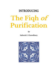 Title: Introducing the Fiqh of Purification, Author: Safaruk Z. Chowdhury