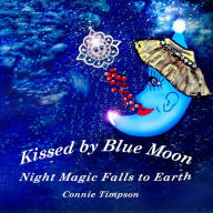 Title: Kissed by Blue Moon: Night Magic Falls to Earth, Author: Connie Timpson