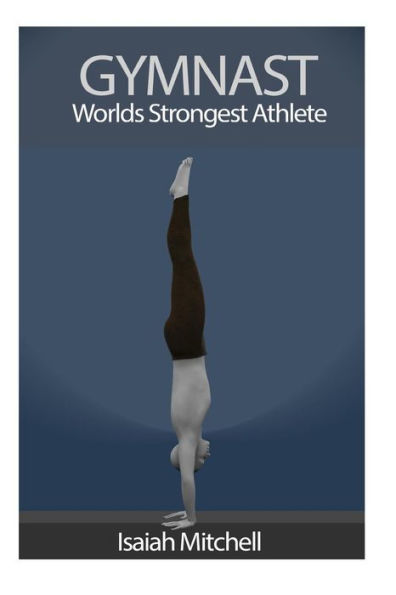 Gymnast. Worlds Strongest Athlete.