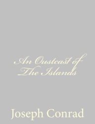 Title: An Oustcast of The Islands, Author: Joseph Conrad