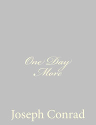 Title: One Day More, Author: Joseph Conrad