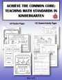 Achieve the Common Core: Teaching Math Standards in Kindergarten: Part 1 of 2: Creative activities/centers/work stations that teach the Common Core Math Standards in Kindergarten