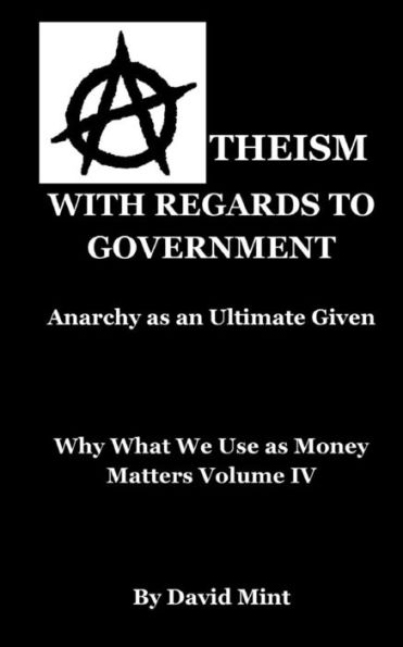 Atheism with Regards to Government: Anarchy as an Ultimate Given