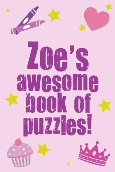 Zoe's Awesome Book Of Puzzles!: Children's puzzle book containing 20 unique personalised name puzzles as well as 80 other fun puzzles