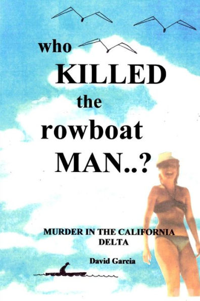 Who Killed The Rowboat Man?: Murder In The California Delta