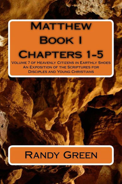 Matthew Book I: Chapters 1-5: Volume 7 of Heavenly Citizens in Earthly Shoes, An Exposition of the Scriptures for Disciples and Young Christians