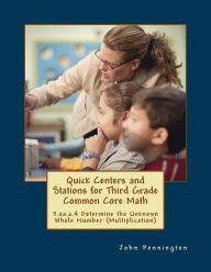 Title: Quick Centers and Stations for Third Grade Common Core Math: 3.oa.a.4 Determine the Unknown Whole Number (Multiplication), Author: John Pennington