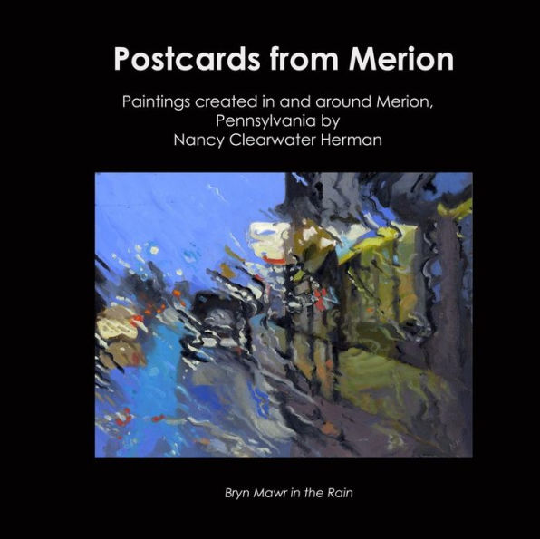 Postcards From Merion: paintings created in and around Merion, Pennsylvania by Nancy Clearwater Herman