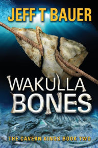 Title: Wakulla Bones: Sequel to The Cavern Kings, Author: Jeff Bauer