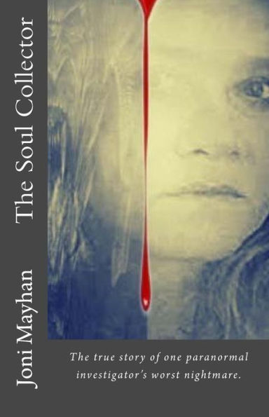 The Soul Collector: The true story of one paranormal investigator's worst nightmare