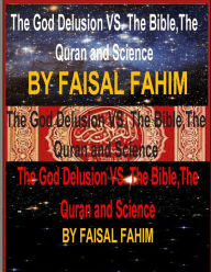 Title: The God Delusion VS. The Bible, The Quran and Science, Author: Faisal Fahim