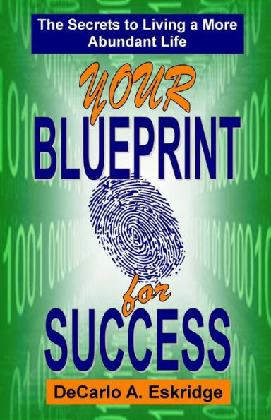 Your Blueprint for Success: The Secrets to Living a More Abundant Life