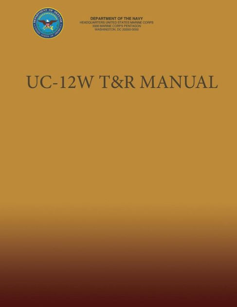 UC-12W T&R Manual by U.S. Marine Corp Department of the Navy, Paperback