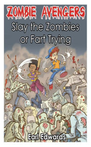 Title: Zombie Avengers: Slay The Zombies or Fart Trying, Author: Earl Edwards