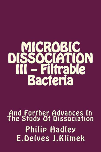 Microbic Dissociation III -- Filtrable Bacteria: And Further Advances In The Study Of Dissociation