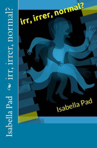Title: irr, irrer, normal?, Author: Isabella Pad