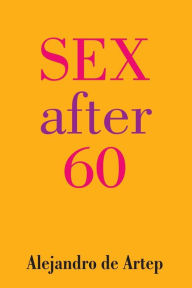 Title: Sex After 60, Author: Alejandro De Artep