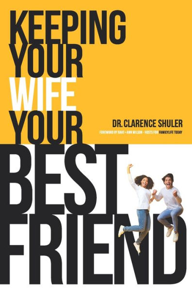 Keeping Your Wife Your Best Friend: A Practical Guide for Husbands
