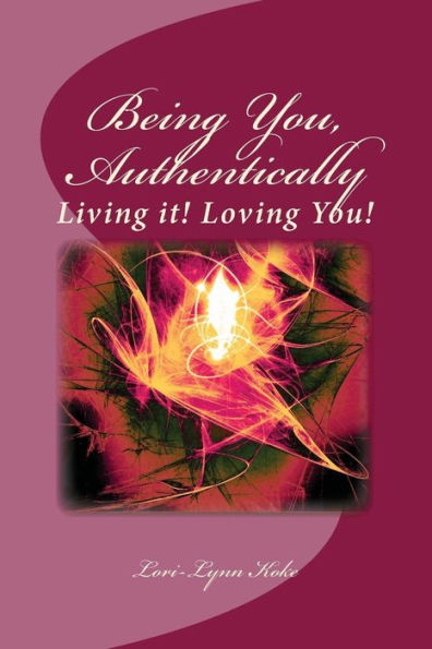 Being You, Authentically, Living it! Loving You!: A Companion Book to Being You, Authentically, Living It, Loving You Spirit Deck