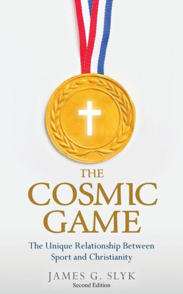 The Cosmic Game: The Unique Relationship Between Sport and Christianity - Second Edition