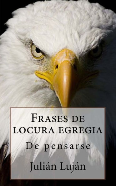 Frases de locura egregia: De pensarse