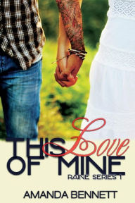 Title: This Love of Mine (Raine Series 1), Author: Amanda Bennett
