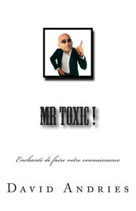 Title: Mr Toxic !: Enchanté de faire votre connaissance, Author: David Andries