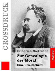 Title: Zur Genealogie der Moral (GroÃ¯Â¿Â½druck): Eine Streitschrift, Author: Friedrich Wilhelm Nietzsche