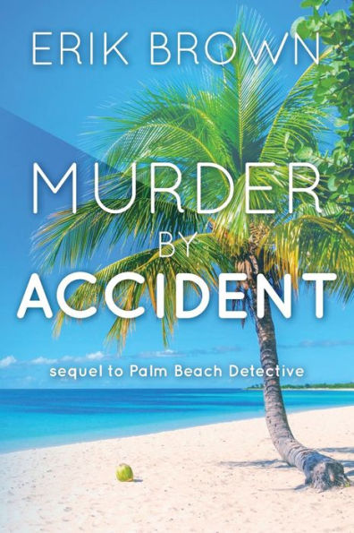 Murder By Accident: Sequel to Palm Beach Detective