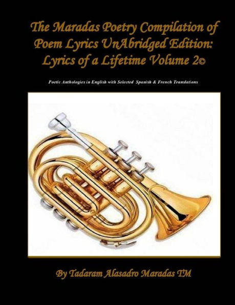 The Maradas Poetry Compilation of Poem Lyrics UnAbridged Edition: Lyrics of a Lifetime Volume 2 (c) Poetic Anthologies in English with selected Spanish & French Translations