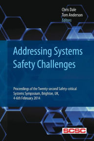 Title: Addressing Systems Safety Challenges: Proceedings of the Twenty-second Safety-critical Systems Symposium, Brighton, UK, 4-6th February 2014, Author: Tom Anderson