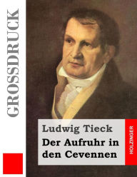 Title: Der Aufruhr in den Cevennen (Großdruck), Author: Ludwig Tieck
