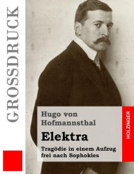 Title: Elektra (Großdruck): Tragödie in einem Aufzug frei nach Sophokles, Author: Hugo von Hofmannsthal