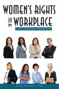 Title: Women's Rights in the Workplace: A Guide to Pregnancy Discrimination, Author: Esq Jack Tuckner