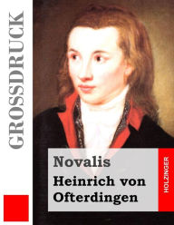 Title: Heinrich von Ofterdingen (Großdruck), Author: Novalis