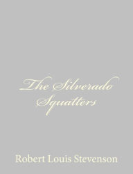 Title: The Silverado Squatters, Author: Robert Louis Stevenson