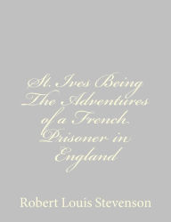 St. Ives Being The Adventures of a French Prisoner in England