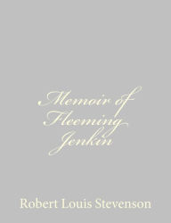 Title: Memoir of Fleeming Jenkin, Author: Robert Louis Stevenson