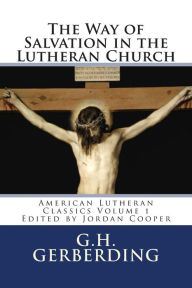 Title: The Way of Salvation in the Lutheran Church: By G.H. Gerberding, Author: G H Gerberding