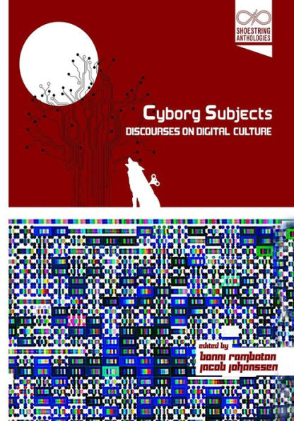 Cyborg Subjects: Discourses on Digital Culture