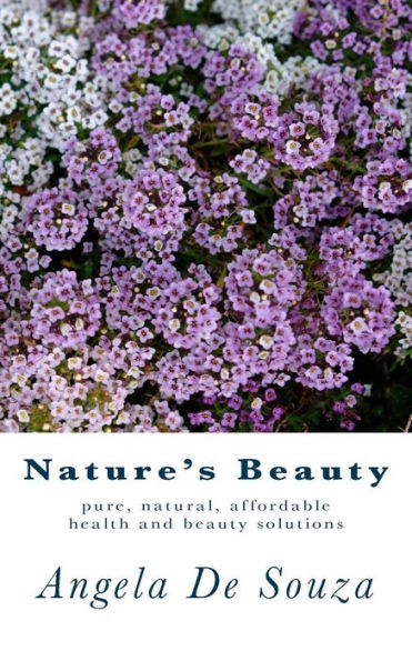 Nature's Beauty: Pure, natural, affordable health and beauty solutions