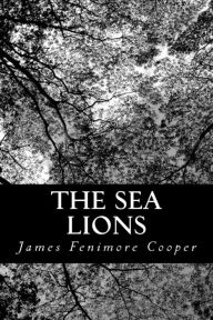 Title: The Sea Lions: or, The Lost Sealers, Author: James Fenimore Cooper