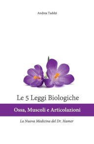 Title: Le 5 Leggi Biologiche Ossa Muscoli e Articolazioni: La Nuova Medicina del Dr. Hamer, Author: Andrea Taddei