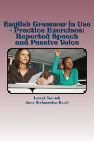 Title: English Grammar in Use - Practice Exercises: Reported Speech and Passive Voice, Author: Anna Stefanowicz-Kocol