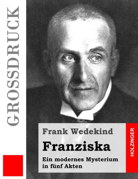 Franziska (Großdruck): Ein modernes Mysterium fünf Akten