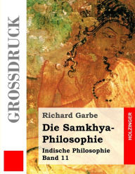 Title: Die Samkhya-Philosophie (Großdruck), Author: Richard Garbe