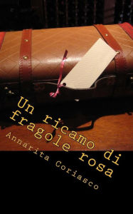 Title: Un ricamo di fragole rosa: Delitti di provincia 5, Author: Annarita Coriasco