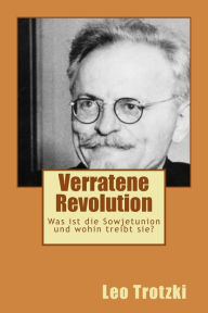Title: Verratene Revolution: Was ist die Sowjetunion und wohin treibt sie?, Author: Leo Trotzki
