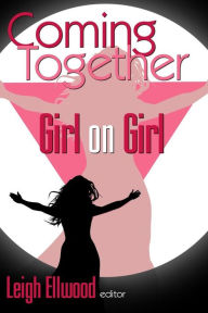 Title: Coming Together: Girl on Girl, Author: Leigh Ellwood